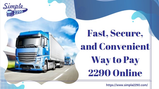 Fast, Secure, and Convenient Way to Pay 2290 Online